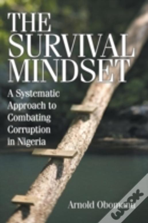 The Survival Mindset: A Systematic Approach To Combating Corruption In Nigeria