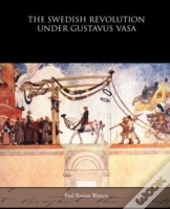 The Swedish Revolution Under Gustavus Va