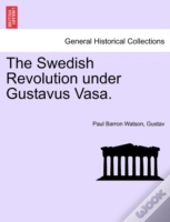 The Swedish Revolution Under Gustavus Va