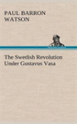 The Swedish Revolution Under Gustavus Vasa