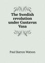 The Swedish Revolution Under Gustavus Vasa - Preview