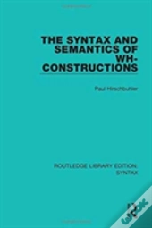 The Syntax And Semantics Of Wh-Constructions