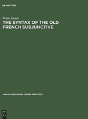 The Syntax Of The Old French Subjunctive - Preview