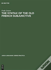 The Syntax Of The Old French Subjunctive
