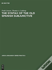 The Syntax Of The Old Spanish Subjunctive