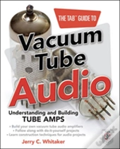 The Tab Guide To Vacuum Tube Audio: Understanding And Building Tube Amps
