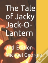 The Tale Of Jacky Jack-O-Lantern: 2nd Ed