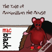 The Tale Of Maximillian The Mouse