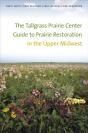 The Tallgrass Prairie Center Guide To Prairie Restoration In The Upper Midwest - Preview