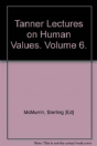 The Tanner Lectures On Human Values: Volume 6, 1985 - Preview