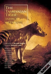 The Tasmanian Tiger: Extinct Or Extant?