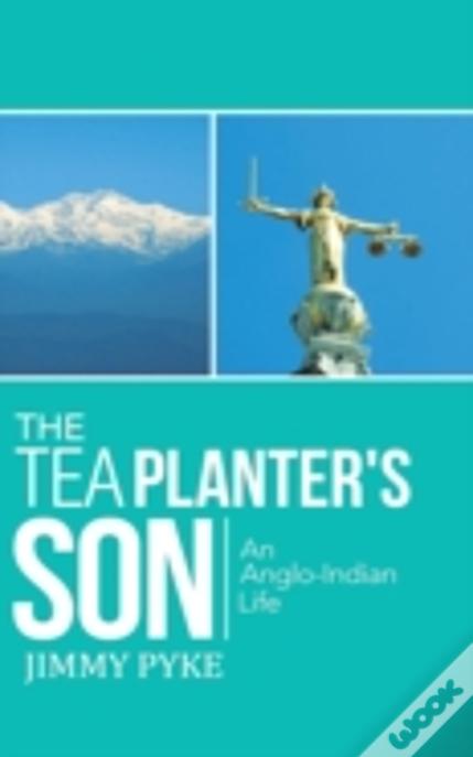 The Tea Planter'S Son: An Anglo-Indian Life