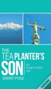 The Tea Planter'S Son: An Anglo-Indian Life