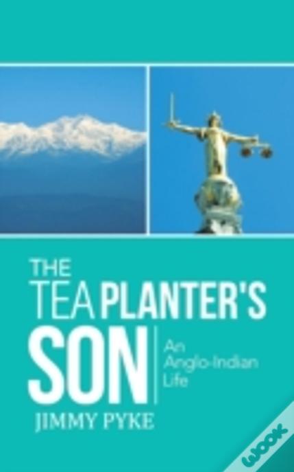 The Tea Planter'S Son: An Anglo-Indian Life