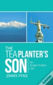 The Tea Planter'S Son: An Anglo-Indian Life