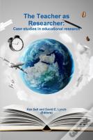The Teacher As Researcher: Case Studies In Educational Research