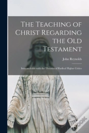 Capa do artigo The Teaching Of Christ Regarding The Old Testament (Microform)