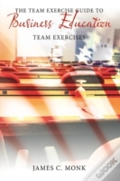 The Team Exercise Guide To Business Educ