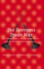 The Telecoms Trade War - Preview