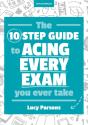 The Ten Step Guide To Acing Every Exam You Ever Take - Preview