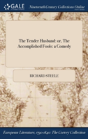 The Tender Husband: Or, The Accomplished Fools: A Comedy - Preview