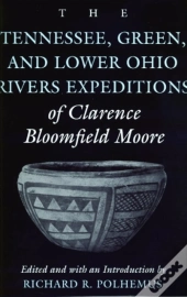 The Tennessee, Green And Lower Ohio Rivers Expeditions Of Clarence Bloomfield Moore