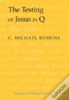The Testing Of Jesus In Q