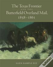 The Texas Frontier And The Butterfield Overland Mail, 1858-1861