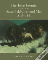 The Texas Frontier And The Butterfield Overland Mail, 1858-1861