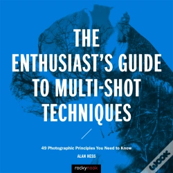 Capa do artigo The The Enthusiast'S Guide To Multi-Shot Techniques