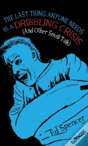 Capa do artigo The The Last Thing Anyone Needs Is A Dribbling Crisis (And Other Small Talk)