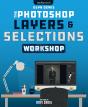 The The Photoshop Layers And Selections Workshop - Preview