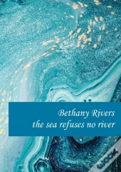 The The Sea Refuses No River