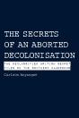 The The Secrets Of An Aborted Decolonisation - Preview