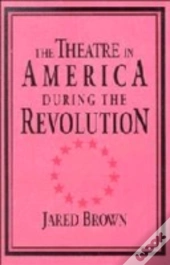 The Theatre In America During The Revolution