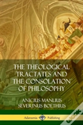 The Theological Tractates And The Consolation Of Philosophy