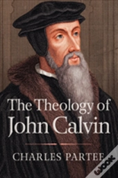 The Theology Of John Calvin