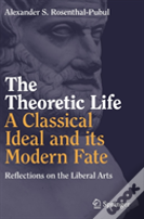 The Theoretic Life - A Classical Ideal And Its Modern Fate