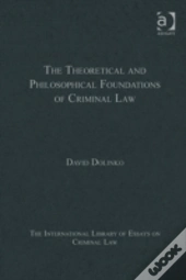 The Theoretical And Philosophical Foundations Of Criminal Law