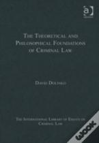The Theoretical And Philosophical Foundations Of Criminal Law