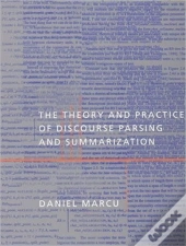 The Theory And Practice Of Discourse Parsing And Summarization
