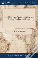 The Theory And Practice Of Malting And Brewing. By A Practical Brewer