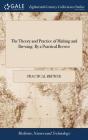 The Theory And Practice Of Malting And Brewing. By A Practical Brewer - Preview