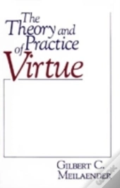 The Theory And Practice Of Virtue