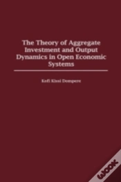 Capa do artigo The Theory Of Aggregate Investment And Output Dynamics In Open Economic Systems