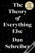 The Theory Of Everything Else