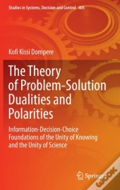 The Theory Of Problem-Solution Dualities And Polarities