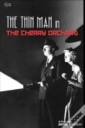 The Thin Man In The Cherry Orchard: A Pl