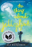 The Thing About Jellyfish  (National Book Award Finalist)