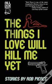 The Things I Love Will Kill Me Yet